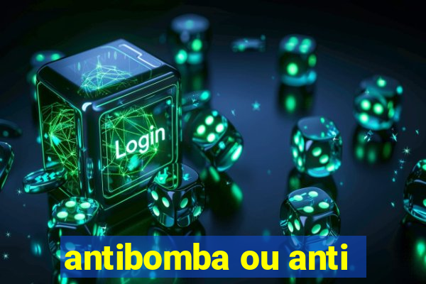 antibomba ou anti-bomba